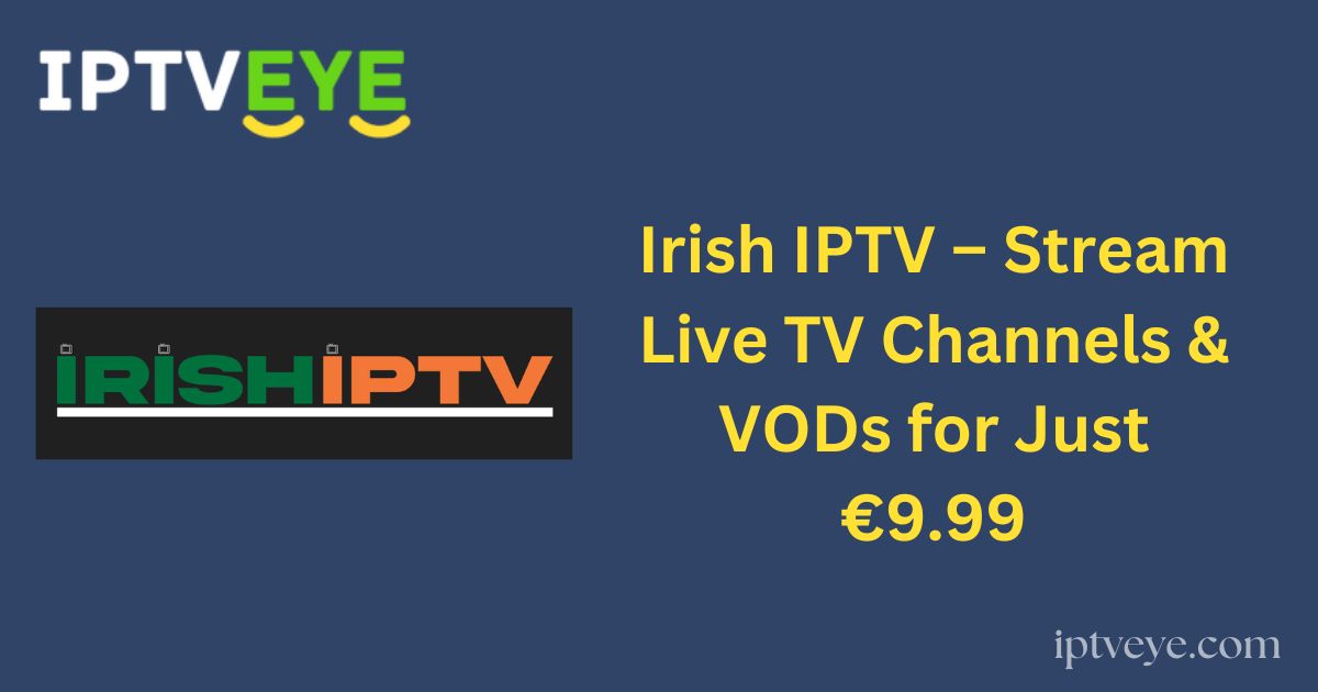 Irish IPTV – Stream Live TV Channels & VODs for Just €9.99