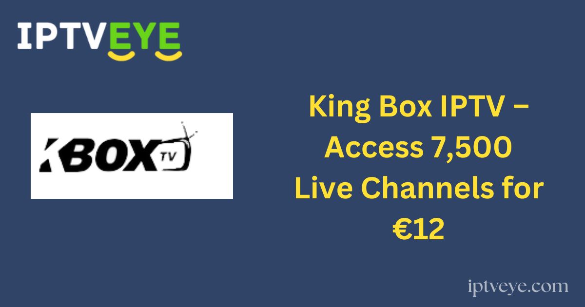 King Box IPTV – Access 7,500 Live Channels for €12