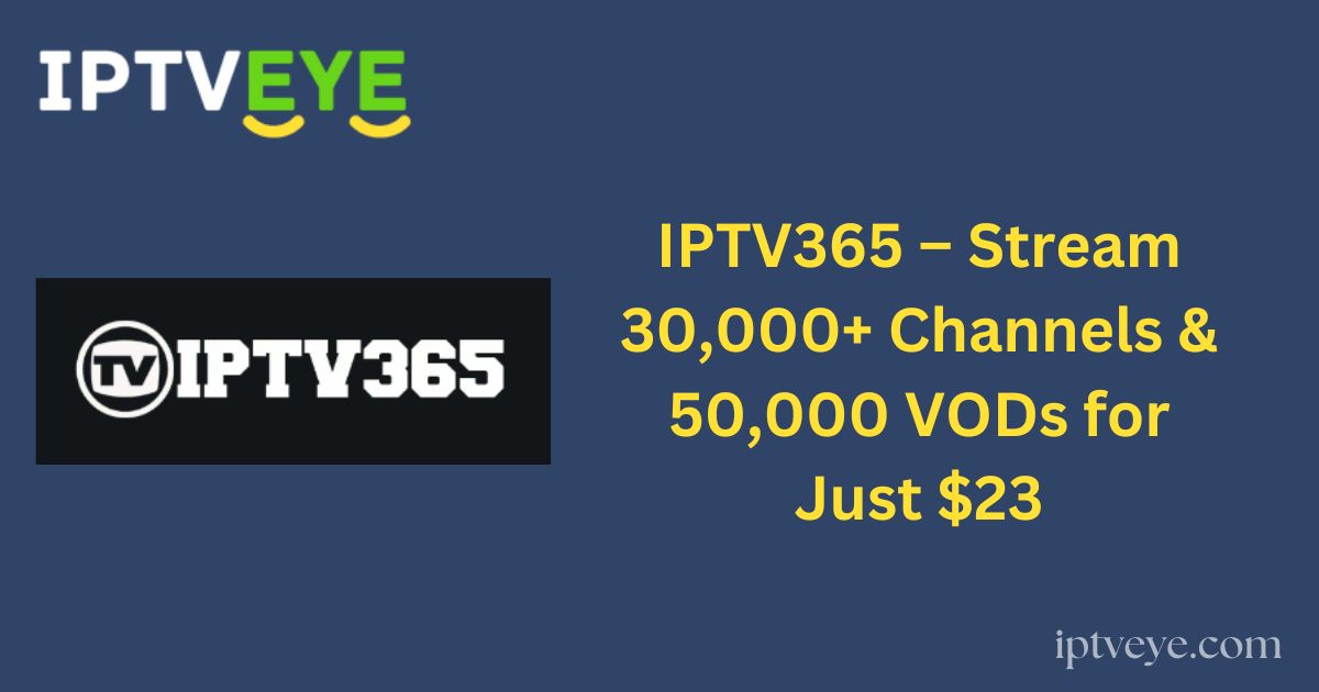 IPTV365 – Stream 30,000+ Channels & 50,000 VODs for Just $23