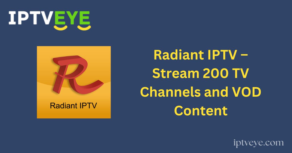 Radiant IPTV – Stream 200 TV Channels and VOD Content