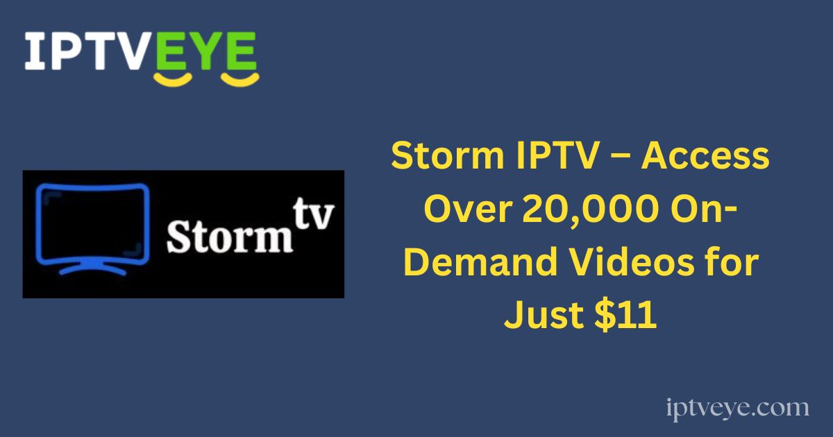 Storm IPTV – Access Over 20,000 On-Demand Videos for Just $11