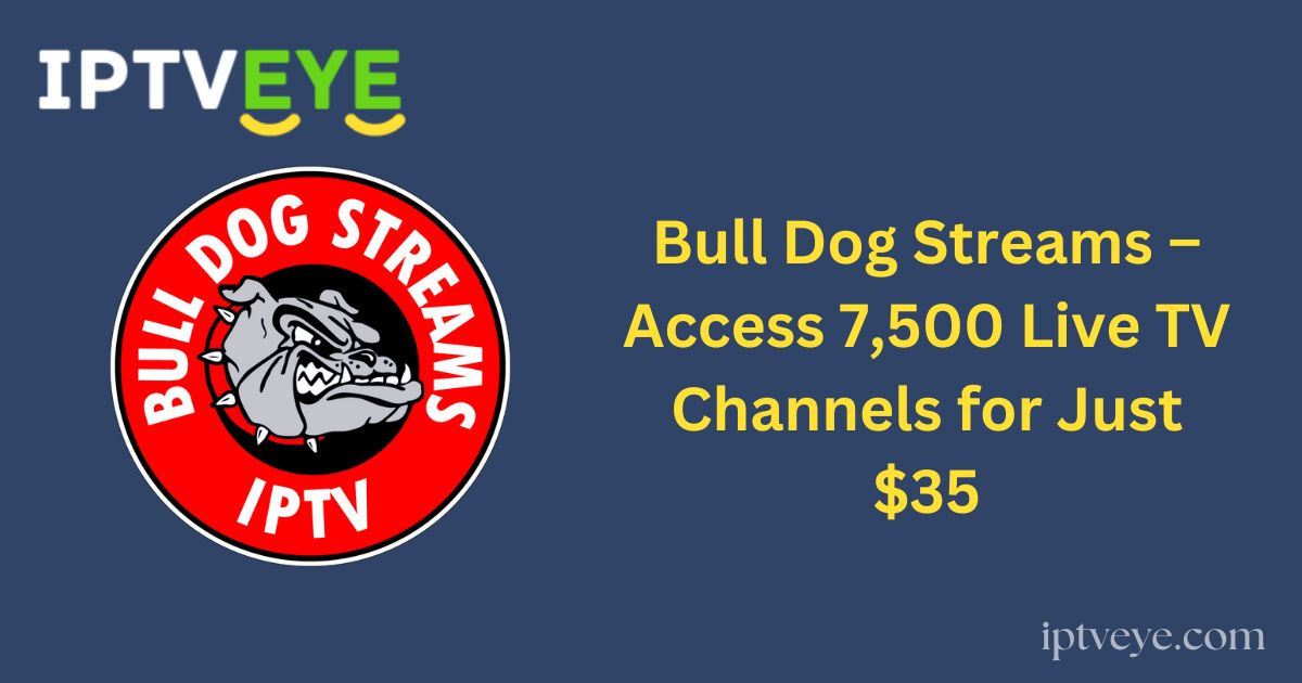 Bull Dog Streams – Access 7,500 Live TV Channels for Just $35