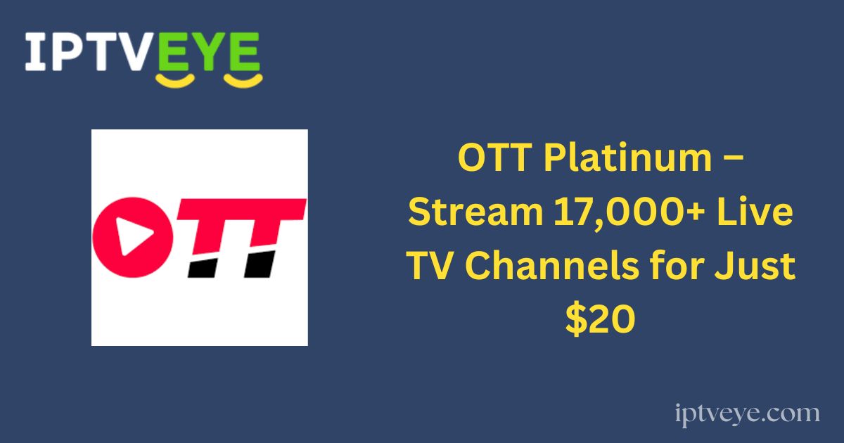 OTT Platinum – Stream 17,000+ Live TV Channels for Just $20