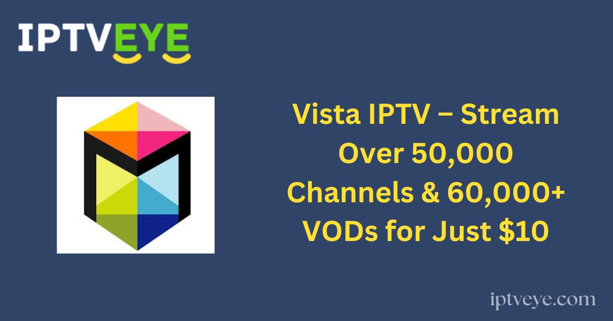 Vista IPTV – Stream Over 50,000 Channels & 60,000+ VODs for Just $10