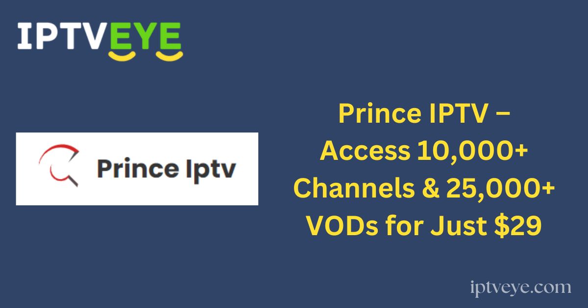 Prince IPTV – Access 10,000+ Channels & 25,000+ VODs for Just $29