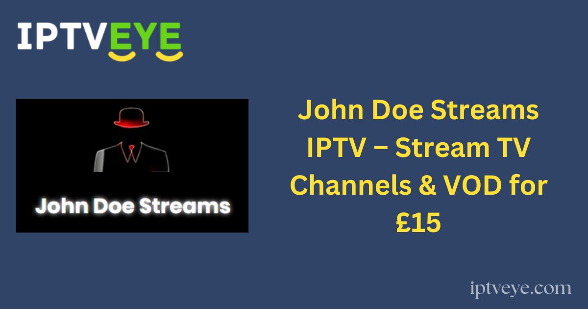 John Doe Streams IPTV – Stream TV Channels & VOD for £15