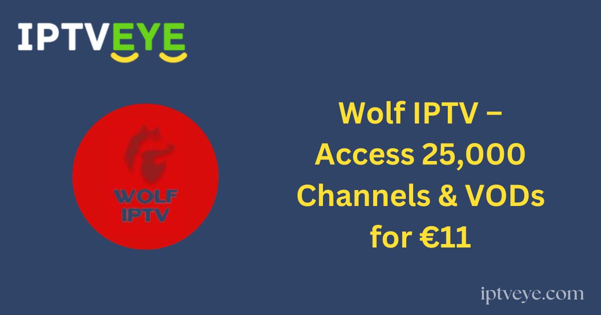 Wolf IPTV – Access 25,000 Channels & VODs for €11