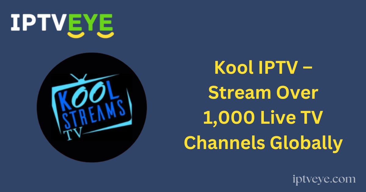 Kool IPTV – Stream Over 1,000 Live TV Channels Globally