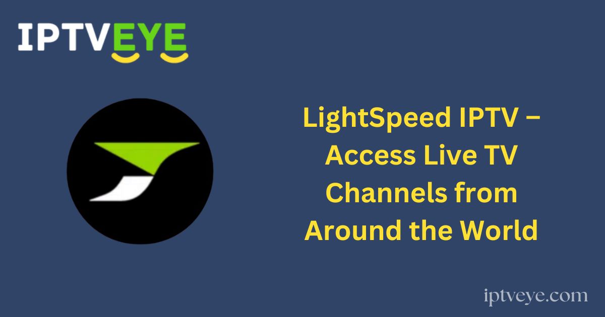 LightSpeed IPTV – Access Live TV Channels from Around the World