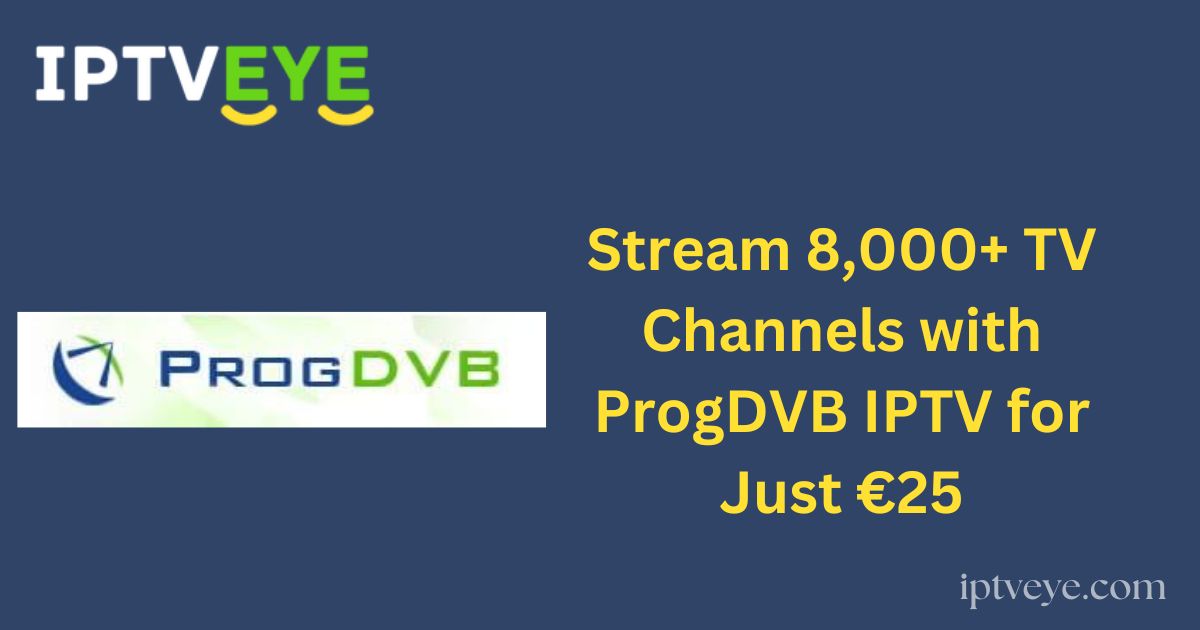 Stream 8,000+ TV Channels with ProgDVB IPTV for Just €25