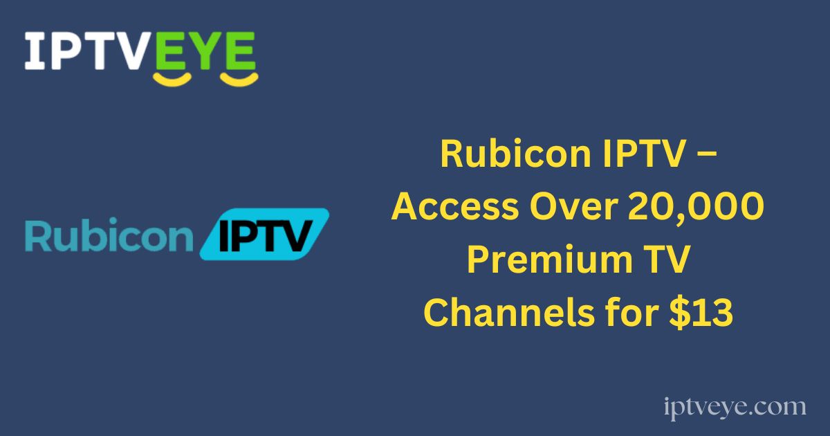 Rubicon IPTV – Access Over 20,000 Premium TV Channels for $13