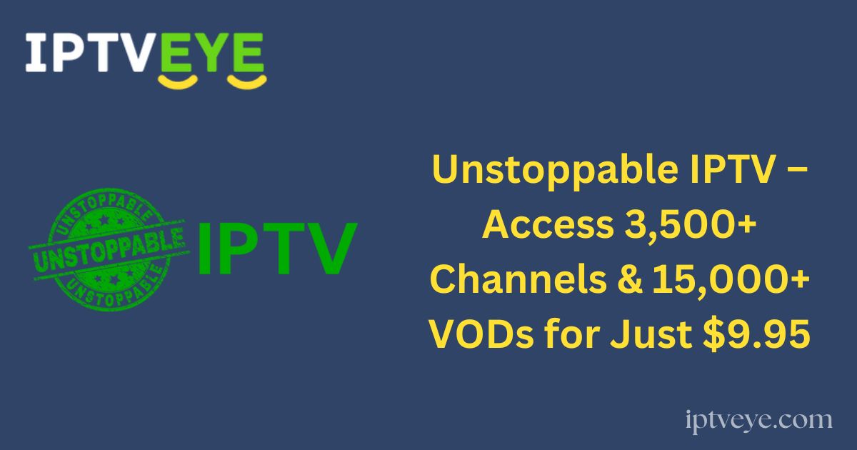 Unstoppable IPTV – Access 3,500+ Channels & 15,000+ VODs for Just $9.95