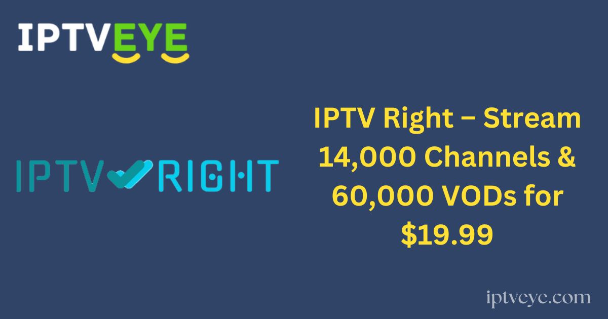 IPTV Right – Stream 14,000 Channels & 60,000 VODs for $19.99