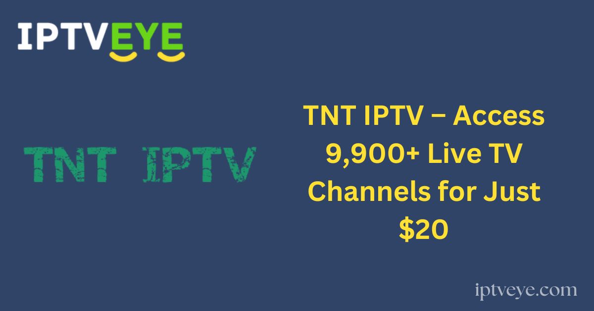 TNT IPTV – Access 9,900+ Live TV Channels for Just $20