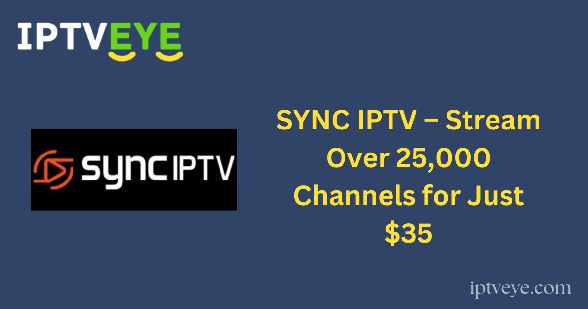 SYNC IPTV – Stream Over 25,000 Channels for Just $35