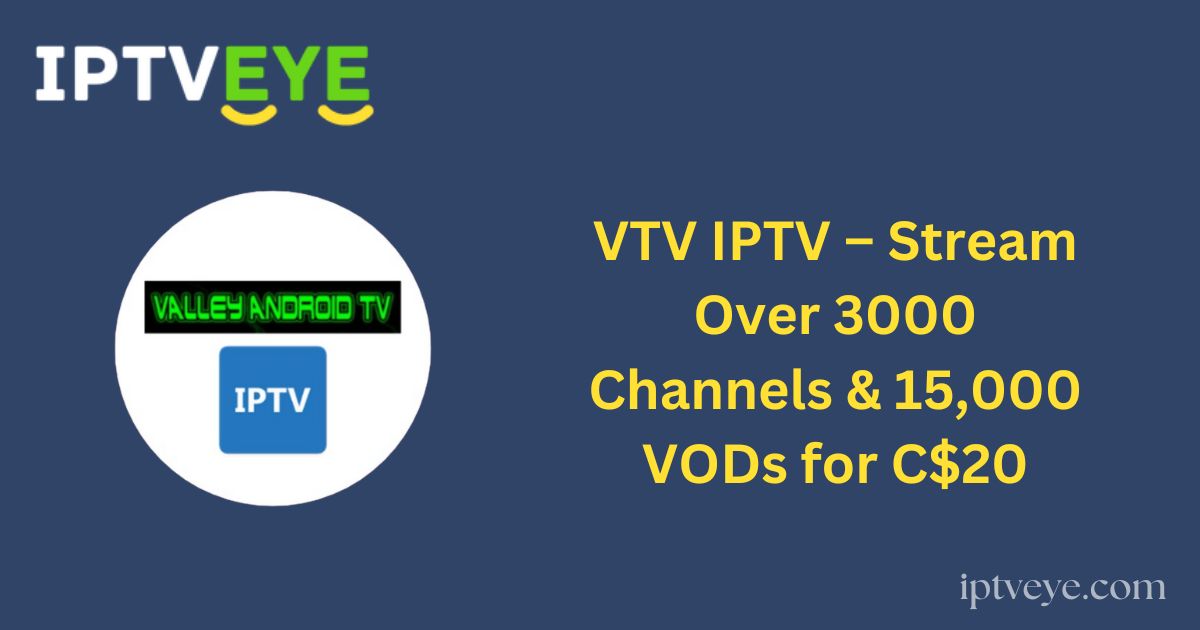 VTV IPTV – Stream Over 3000 Channels & 15,000 VODs for C$20