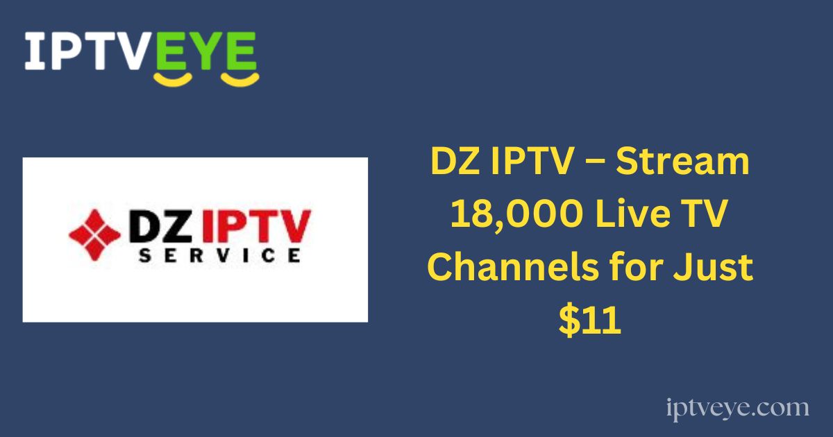 DZ IPTV – Stream 18,000 Live TV Channels for Just $11