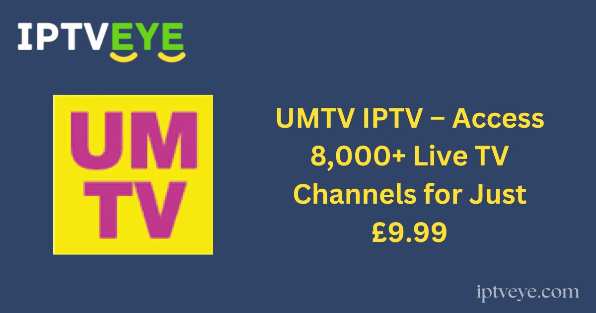 UMTV IPTV – Access 8,000+ Live TV Channels for Just £9.99