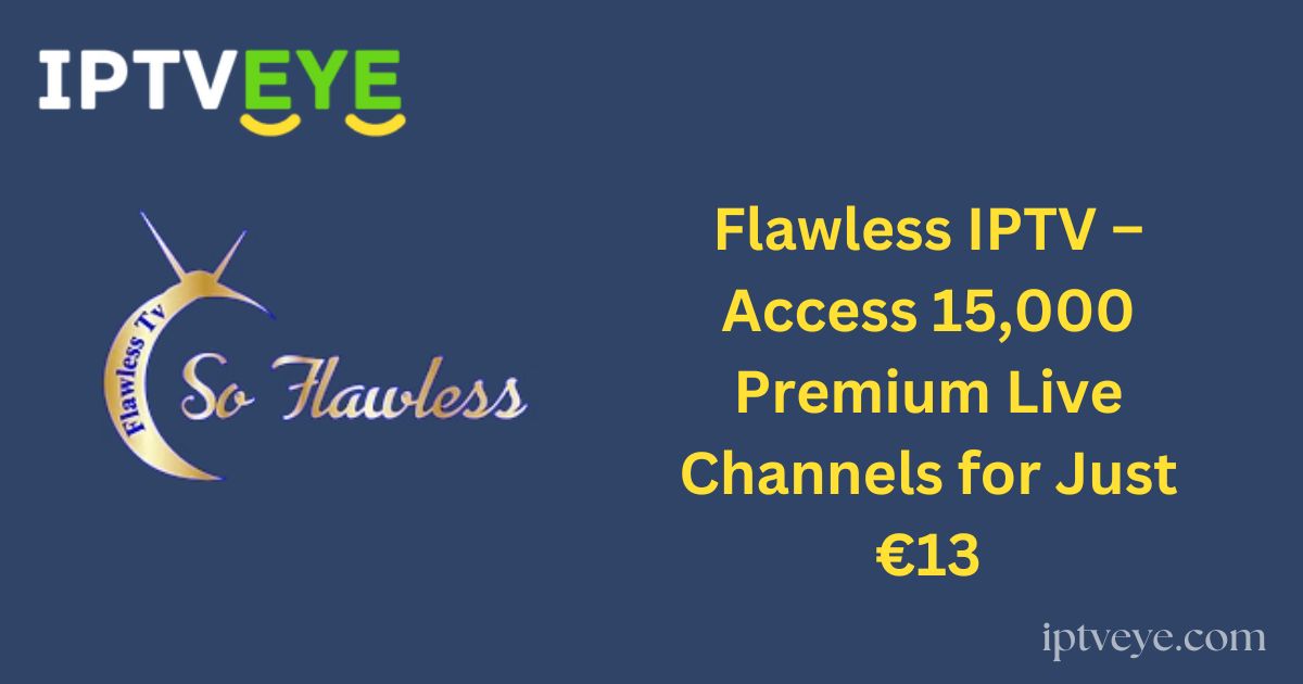 Flawless IPTV – Access 15,000 Premium Live Channels for Just €13