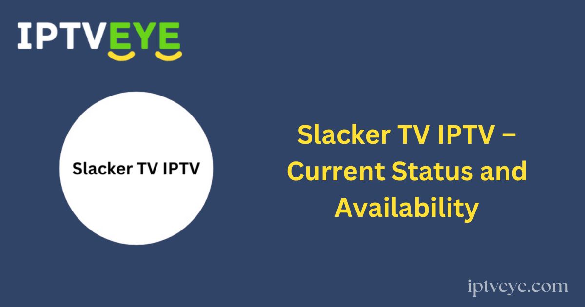 Slacker TV IPTV – Current Status and Availability