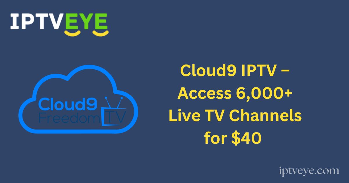 Cloud9 IPTV – Access 6,000+ Live TV Channels for $40