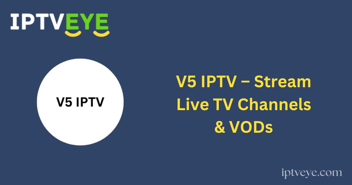 V5 IPTV – Stream Live TV Channels & VODs