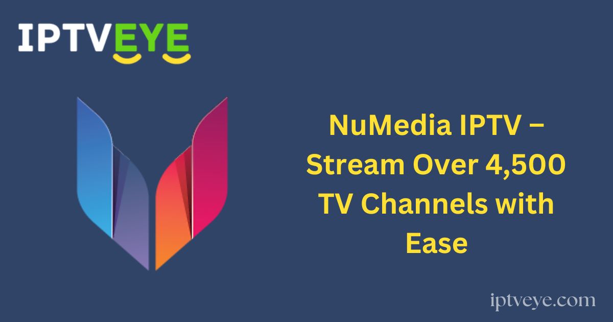 NuMedia IPTV – Stream Over 4,500 TV Channels with Ease