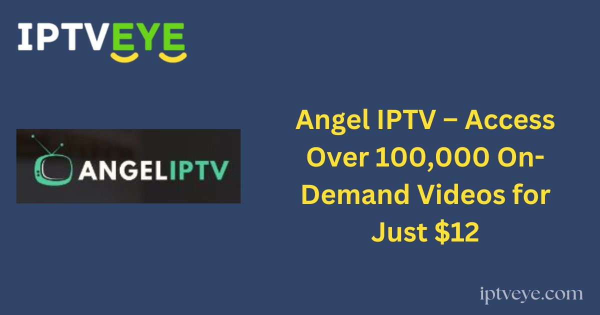 Angel IPTV – Access Over 100,000 On-Demand Videos for Just $12