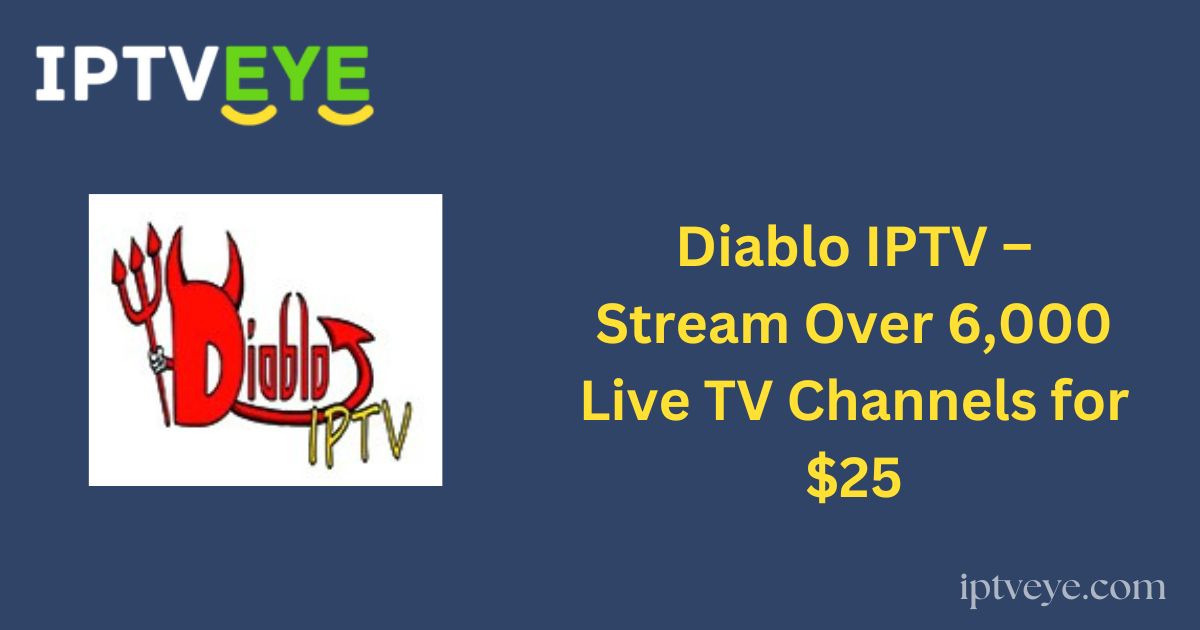 Diablo IPTV – Stream Over 6,000 Live TV Channels for $25