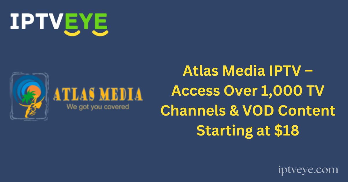 Atlas Media IPTV – Access Over 1,000 TV Channels & VOD Content Starting at $18