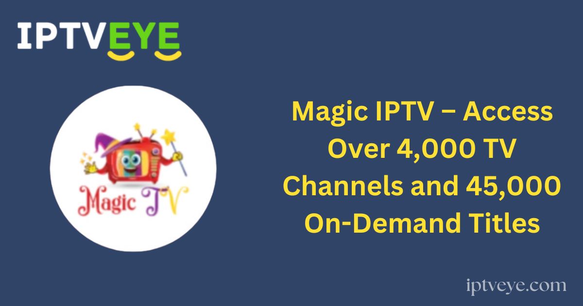 Magic IPTV – Access Over 4,000 TV Channels and 45,000 On-Demand Titles