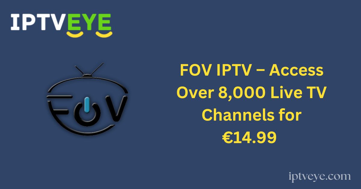 FOV IPTV – Access Over 8,000 Live TV Channels for €14.99