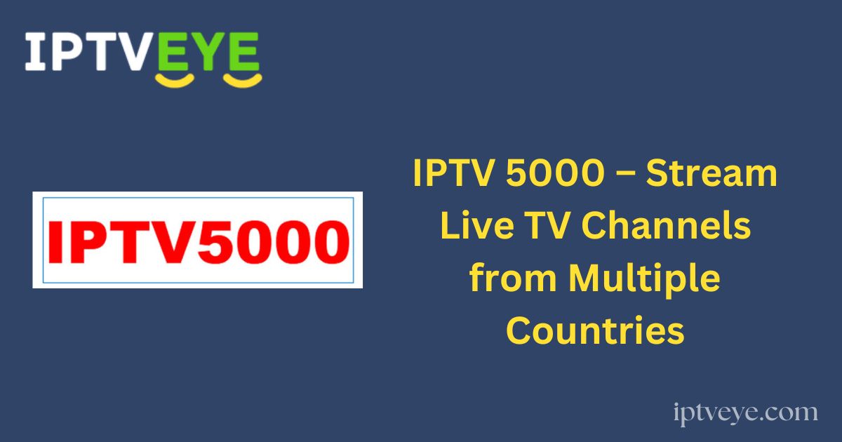 IPTV 5000 – Stream Live TV Channels from Multiple Countries