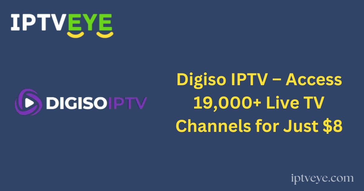 Digiso IPTV – Access 19,000+ Live TV Channels for Just $8