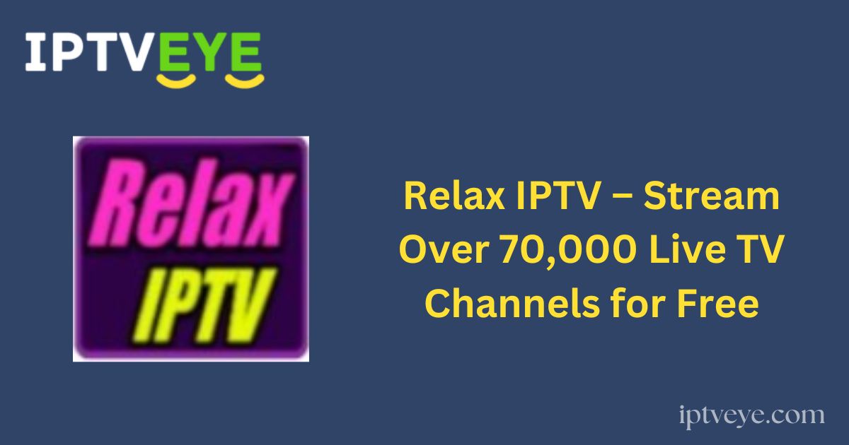 Relax IPTV – Stream Over 70,000 Live TV Channels for Free