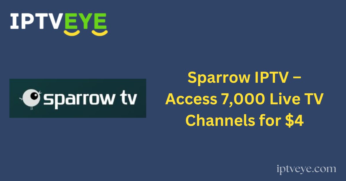 Sparrow IPTV – Access 7,000 Live TV Channels for $4