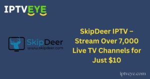 SkipDeer IPTV – Stream Over 7,000 Live TV Channels for Just $10