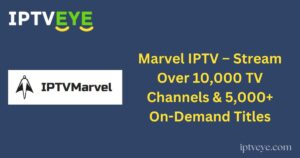 Marvel IPTV – Stream Over 10,000 TV Channels & 5,000+ On-Demand Titles