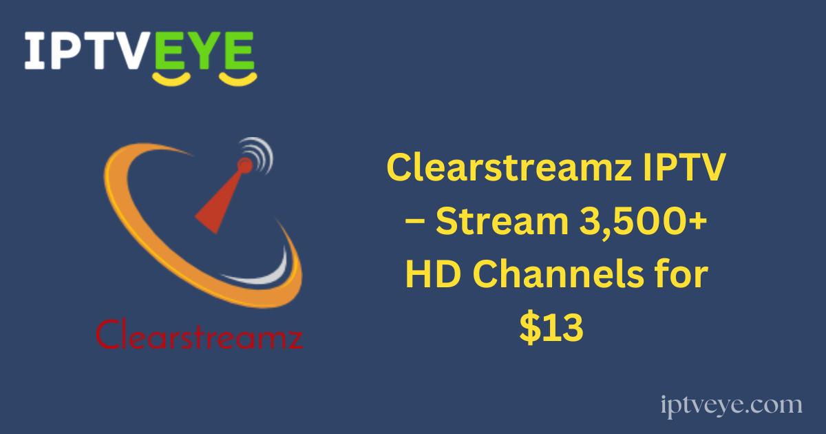 Clearstreamz IPTV – Stream 3,500+ HD Channels for $13