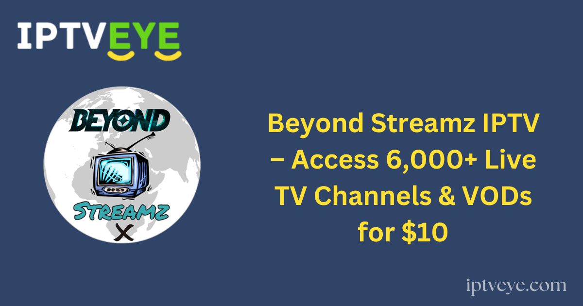 Beyond Streamz IPTV – Access 6,000+ Live TV Channels & VODs for $10