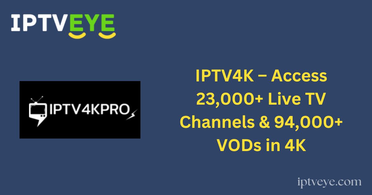 IPTV4K – Access 23,000+ Live TV Channels & 94,000+ VODs in 4K