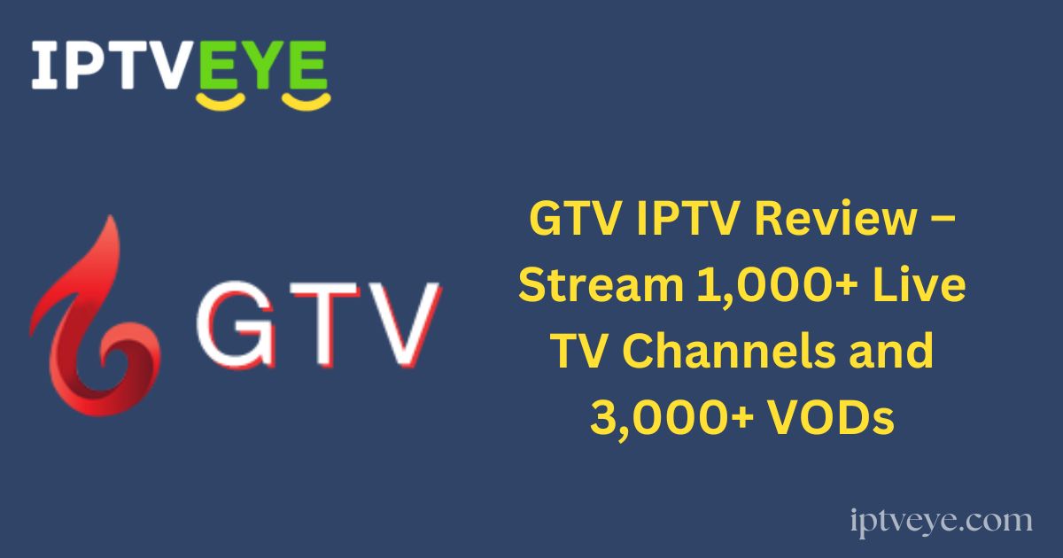 GTV IPTV Review – Stream 1,000+ Live TV Channels and 3,000+ VODs