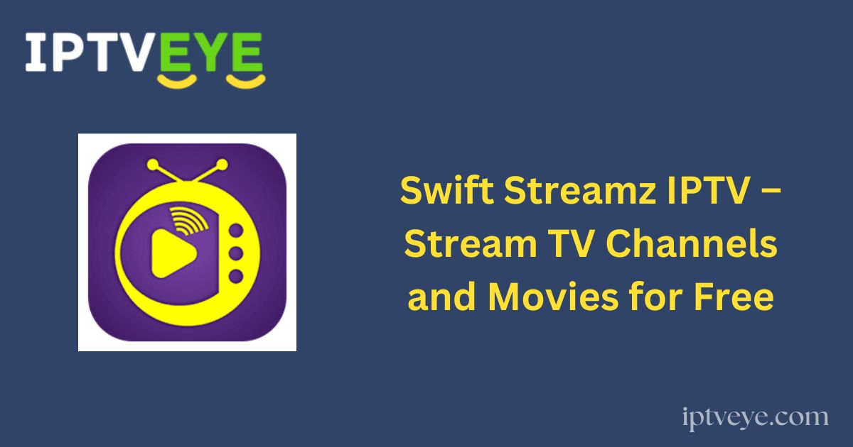 Swift Streamz IPTV – Stream TV Channels and Movies for Free