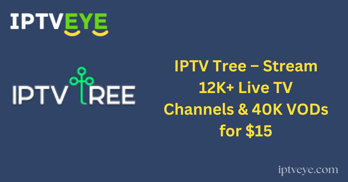 IPTV Tree – Stream 12K+ Live TV Channels & 40K VODs for $15