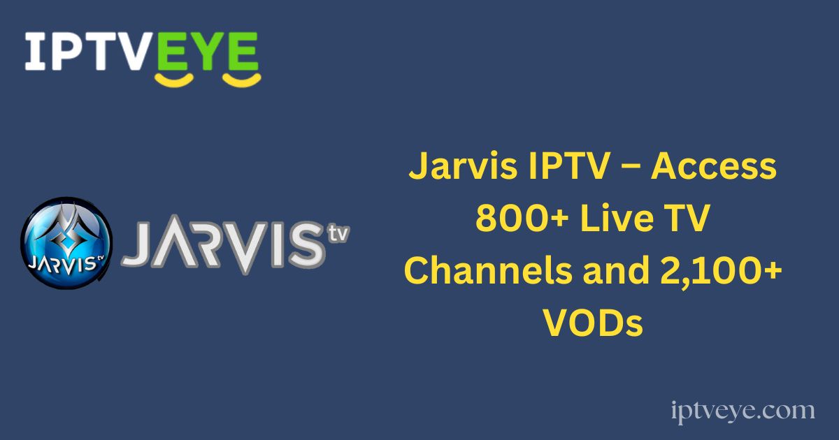 Jarvis IPTV – Access 800+ Live TV Channels and 2,100+ VODs