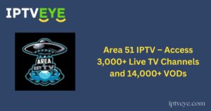 Area 51 IPTV – Access 3,000+ Live TV Channels and 14,000+ VODs