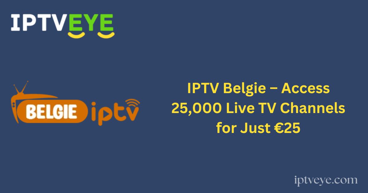 IPTV Belgie – Access 25,000 Live TV Channels for Just €25