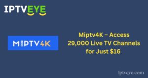 Miptv4K – Access 29,000 Live TV Channels for Just $16