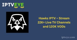 Hawks IPTV – Stream 22K+ Live TV Channels and 120K VODs