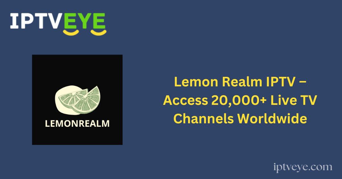 Lemon Realm IPTV – Access 20,000+ Live TV Channels Worldwide